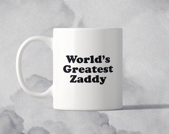 World&#39;s Greatest Zaddy, Best Dad Ever, Father&#39;s Day Gift Idea, Dad Coffee Mug, Zaddy, Ceramic Mug 11oz