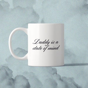 Daddy is a State of Mind Mug, Funny Gift, Coffee Mug, Gift For Friend, Ceramic Mug 11oz
