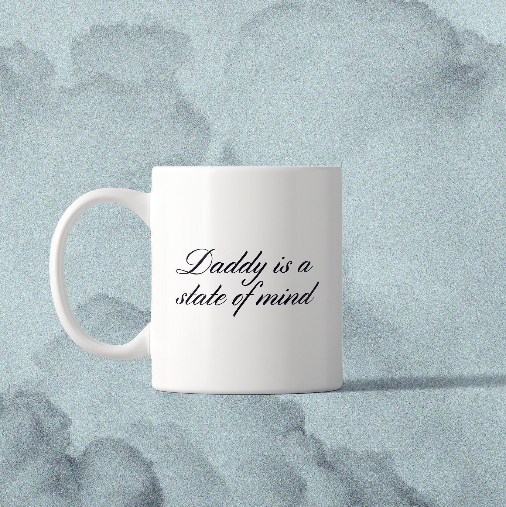 Daddy is a State of Mind Mug, Funny Gift, Coffee Mug, Gift For Friend, Ceramic Mug 11oz