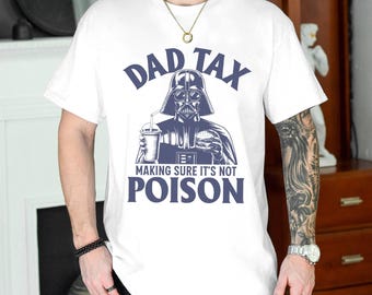 StarWars Darth Vader Dad Tax Make Sure It's Not Poison Shirt, Funny Goofy Dad Shirt, Dad Tax T-shirt, Fathers Day Shirt, Taxation Shirt