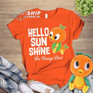 Orange Bird Shirt | Orange Bird Hello Sunshine Shirt | Family Vacation | Magic Kingdom Birthday Gifts For Him image 1