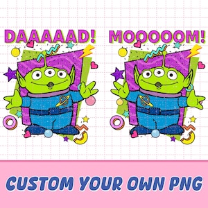 May include: A cartoon graphic featuring two green aliens with three eyes, wearing blue space suits. The text "DAAAAD!" and "MOOOOOM!" appear above the aliens. The phrase "CUSTOM YOUR OWN PNG" is at the bottom, all on a white background with colorful accents.