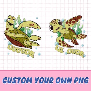 May include: Two cartoon sea turtles with the text "DUUUUDE" and "LIL DUDE". The turtles are green, brown, and yellow, with bubbles and seaweed accents. The bottom of the image says "CUSTOM YOUR OWN PNG".