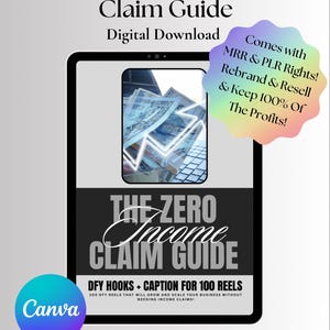 May include: Digital download titled "The Zero Income Claim Guide." The image shows a tablet displaying money and text: "Comes with MRR & PLR Rights! Rebrand & Resell & Keep 100% Of The Profits!" Includes Canva logo and "DFY Hooks + Caption for 100 Reels."