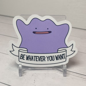 Ditto “Be Whatever You Want” Sticker