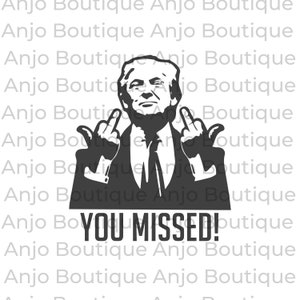 Trump You Missed Shooting 2024 Rally Trump Middle Finger President Trump Patriot SVG PNG DXF Silhouette Cricut cutting Instant Download