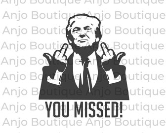 Trump You Missed Shooting 2024 Rally Trump Middle Finger President Trump Patriot SVG PNG DXF Silhouette Cricut cutting Instant Download