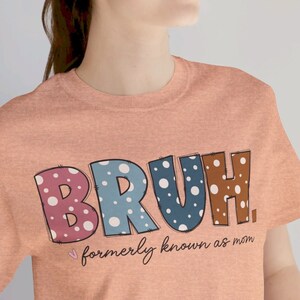 Bruh mom shirt, Mother's Day tee, Bruh Mother t-shirt, Powerful Women, Women's gift, Formerly Known As Mom