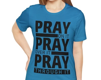 Pray Shirt, Prayer Shirt, Pray Over It Pray Through It Pray On It Shirt, Christian Shirt, Christian Gifts, Faith Shirt, Christian Tees