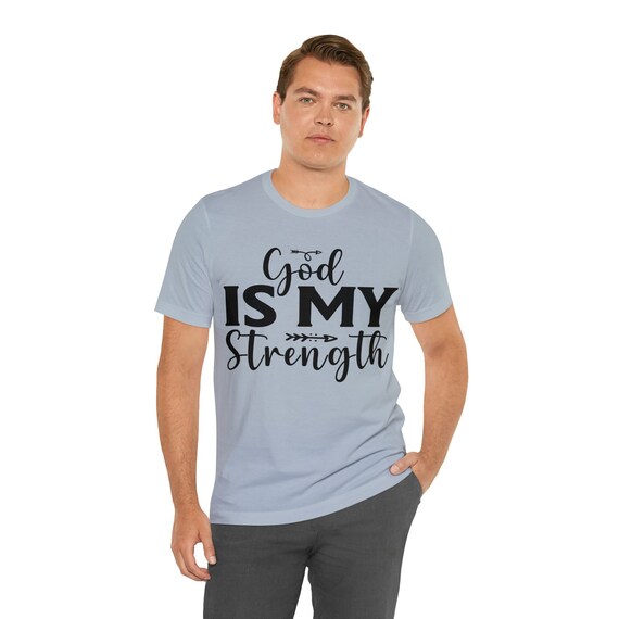 GOD Is My STRENGTH,CHRISTIAN Shirt, Religious t-shirt, Inspirational shirt, Christian tee, Gift for him, Gift for her, Timeless strength Tee