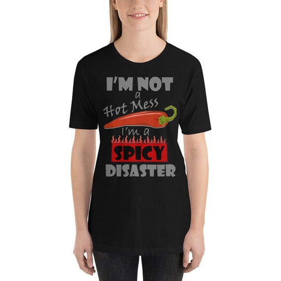 Sarcastic Shirt, I'm Not A Hot Mess I'm A Spicy Disaster Shirt, Gift For Wife, Humorous t-shirt