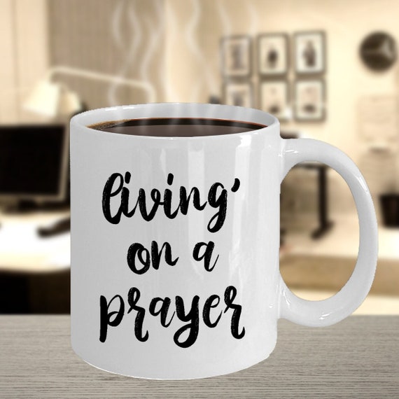 Religious mug, Christian mug, ceramic cup, living on a prayer cup, gift for religious coffee lover