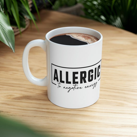 Allergic to negative energy mug, positive cup, good vibes mug, good energy cup, inspirational gift