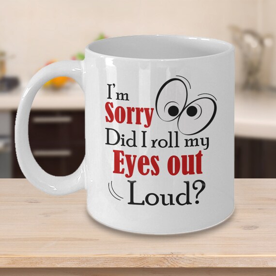 Sarcastic mug, Roll eyes mug, ceramic cup, travel gift, novelty cup, gift for her