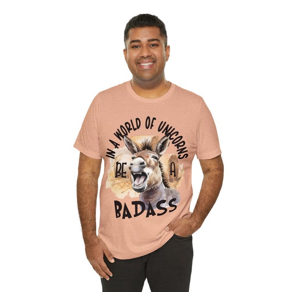 Badass t-shirt, Sarcastic shirt for birthday gift, funny donkey shirt, unicorns to badass