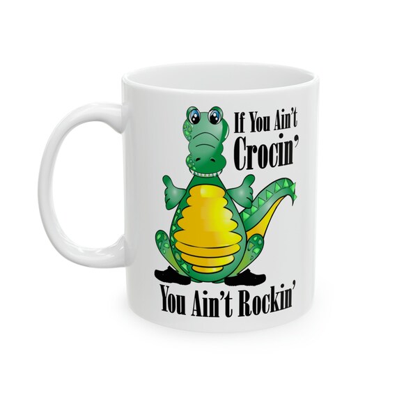Cajun mug, gift for your Croc wearer, gift for your Cajun, You ain't rockin until you crocin, footwear cup