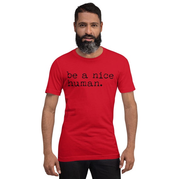 Inspirational mug, Be a nice human t-shirt,  gift for men, gift for women, Comfy tee, weekend shirt