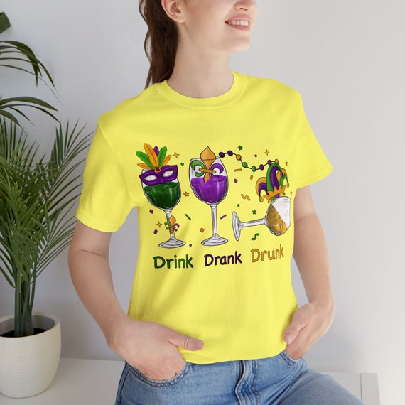 Mardi Gras drinking shirt, Drink, Drank, Drunk t-shirt, NOLA tee, Party shirt, gift for parade goers, celebration gift