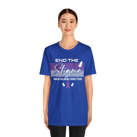 Mental Health shirt, End the Stigma t-shirt, Health tee, Mental Health Month, therapist gift, counselor gift