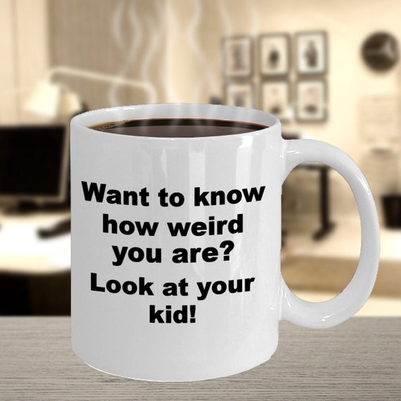 Weird cup, Humorous gift, sarcastic gift, sarcastic coffee mug, funny coffee mug