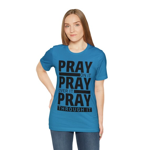 Pray Shirt, Prayer Shirt, Pray Over It Pray Through It Pray On It Shirt, Christian Shirt, Christian Gifts, Faith Shirt, Christian Tees