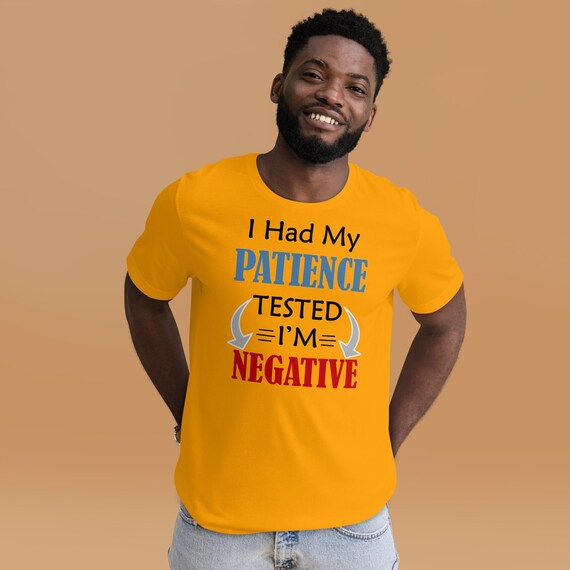 Sarcastic t-shirt, I had my patience tested I’m negative, Funny Shirt, Gift For Wife, Birthday Gift, Friend present