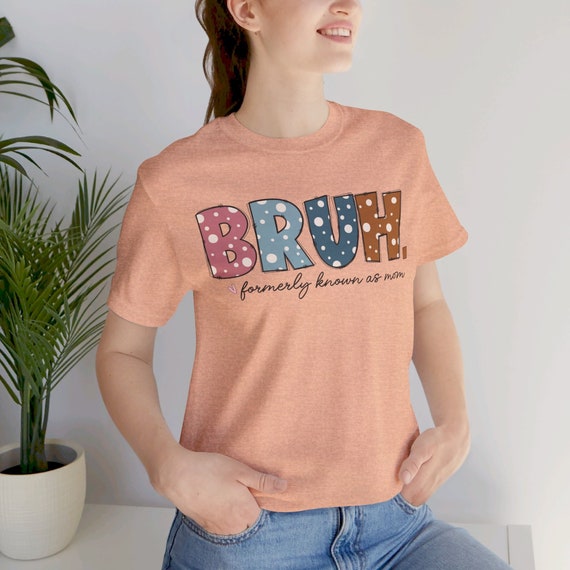 Bruh mom shirt, Mother's Day tee, Bruh Mother t-shirt, Powerful Women, Women's gift, Formerly Known As Mom