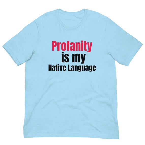 Profanity t-shirt, Native language, gift for Language pathologist, gift for someone who cusses