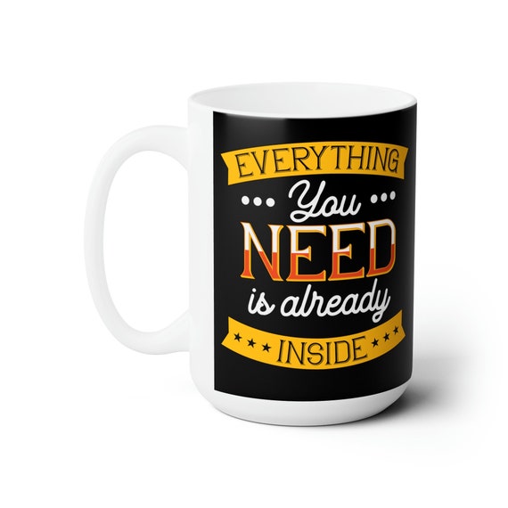 Everything you need mug, motivational cup, Inspirational mug, mental health cup, motivational gift, Inspirational gift
