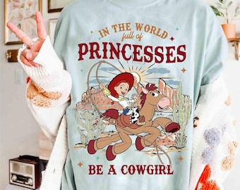 Pixar Toy Story Jessie And Bullseye In A World Full Of Princesses Be A Cowgirl Shirt, Disney Western Country Shirt, Disneyland Girl Trip Tee
