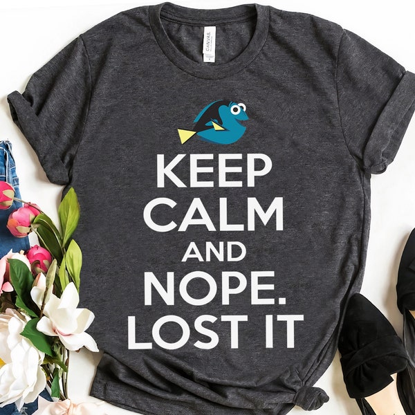 Disney Pixar Finding Dory Keep Calm Nope Lost It Graphic Shirt, Dory Quotes Tee, WDW Magic Kingdom Disneyland Family Vacation Holiday Gift