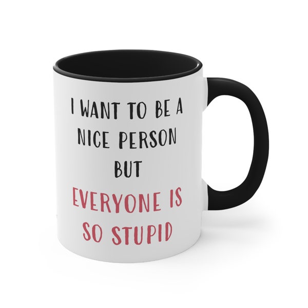 Funny Mug for Coffee Mug for Gift for Her Mug with Text Printed Mug for Friend Message Mug I want to be nice person but everyone is stupid