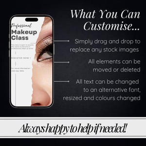 May include: A mockup of a mobile phone screen showing a flyer for a professional makeup class. The flyer has the text "Professional Makeup Class" and "Register Now!" with a phone number for more information. The background of the flyer is a close-up of a woman's eye with makeup. The text "What You Can Customize..." is displayed on the right side of the image with a list of customization options. The text "Always happy to help if needed!" is displayed at the bottom of the image.