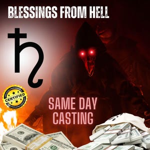 May include: A digital illustration of a hooded figure with glowing red eyes, holding a bag of money. The image has the text "Blessings from Hell" and "Same Day Casting" in a red and white font. The image also includes a symbol of the planet Saturn, a gold star with the word "Certified" on it, and a background of flames.