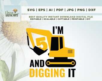 I'm 5 And Digging It Svg, Construction Svg, 5 Years Birthday Svg, Excavator Svg, Boys Birthday Shirt Svg, Silhouette, Cricut Files Download