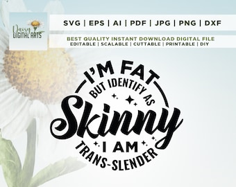 I'm Fat But I Identify As Skinny SVG, Adult Saying Svg, Humor, Cricut, Png, Svg, sublimation, Snarky Quote Svg, Sarcastic Svg, Funny Quote