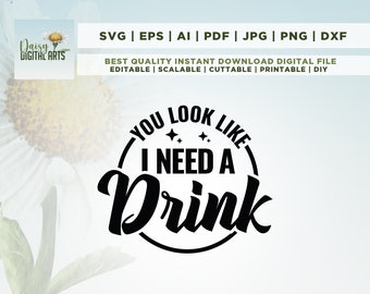 You Look Like I Need A Drink Svg, Png, Svg, Instant Download, Funny Drinking Svg, Adult Humor, Drinking Sayings Png, Party Svg, Mug Svg.
