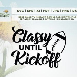 May include: Black and white graphic design with the text "Classy Until Kickoff" and a football graphic.