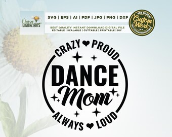 Crazy Proud Always Loud Dance Mom SVG, Dance Mom Svg, Dance Mom Shirt svg, Dancing Svg, Mãe de Meninas Svg, Dia das Mães PNG, Cricut