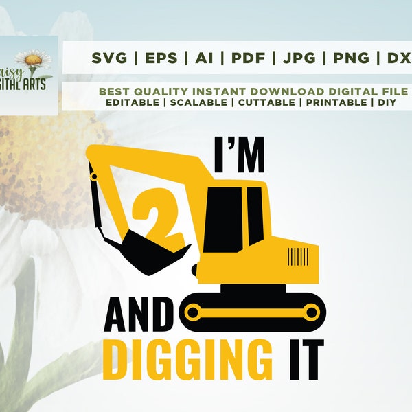 I'm 2 And Digging It Svg, Construction Svg, Second Birthday Svg, Excavator Svg, Boys Birthday Shirt Svg, Silhouette, Cricut Files Download