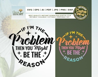 If I'm The Problem Then You Might Be the Reason Png, Retro Funny PNG, Funny Shirt svg, Cricut, Funny Quote svg, Sarcastic Png, sublimation