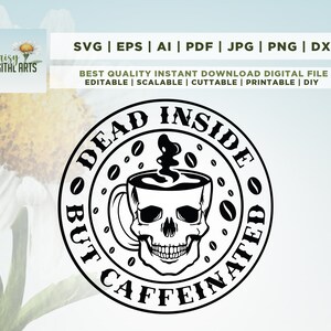 May include: Black and white graphic design of a skull inside a coffee cup with the text "Dead Inside But Caffeinated" around the outside.