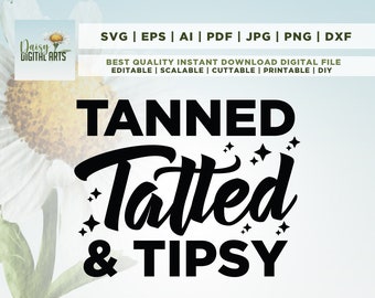 May include: A digital design featuring the words "TANNED, Tatted & TIPSY" in a black, cursive font, with star accents. The design also includes the words "SVG | EPS | AI | PDF | JPG | PNG | DXF". The background is a light blue and white.