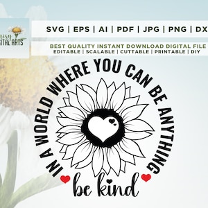 Dans un monde où vous pouvez être n'importe quoi être gentil SVG, Svg de gentillesse, Svg de tournesol, Silhouette, Cricut, numérique, citations de gentillesse, Cricut, Png