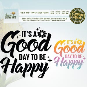 May include: Digital design featuring the text "It's a Good Day to Be Happy" in two styles. One is black, the other is a gradient of yellow, orange, pink, and blue. Includes a daisy logo and custom work badge.