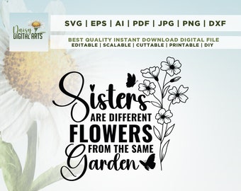 Sisters Are Different Flowers From The Same Garden, Sister Gift SVG, Sister Sayings SVG, Sister Quotes, Siblings, Cricut, Svg, sublimation