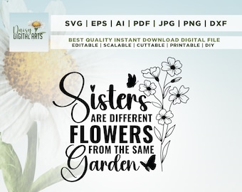 Sisters Are Different Flowers From the Same Garden, Sister Gift SVG ...