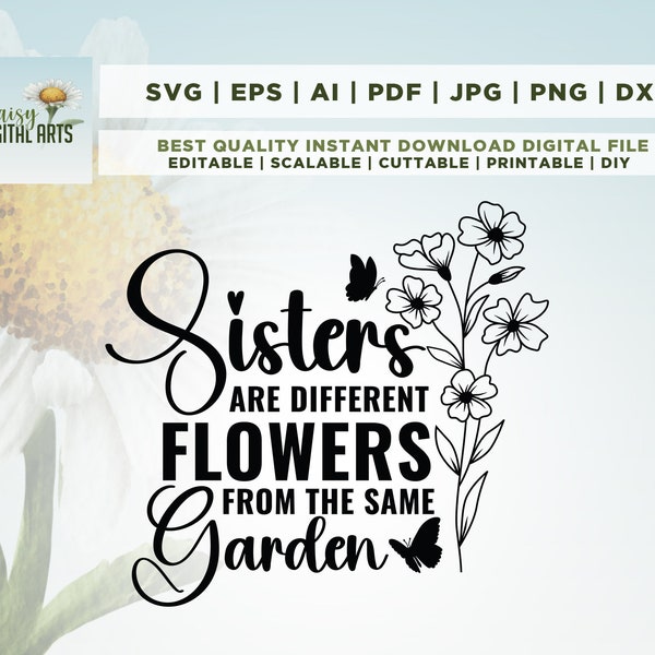 Sisters Are Different Flowers From The Same Garden, Sister Gift SVG, Sister Sayings SVG, Sister Quotes, Siblings, Cricut, Svg, sublimation