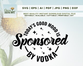 Today's Good Mood Is Sponsored by Vodka SVG, Bachelorette Party svg, Alcohol svg, Day Drinking svg, Instant Download, Cut File, sublimation