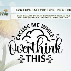 Excuse Me While I Overthink This SVG, Funny Overthinking Quote svg, Sarcastic svg, Cut Files, Cricut, Silhouette, Png, Eps, Dxf, Cricut, Png